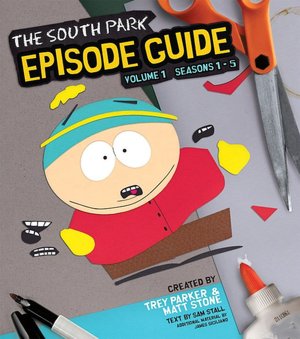 The South Park Episode Guide Seasons 1-5: The Official Companion to the Outrageous Plots, Shocking Language, Skewed Celebrities, and Awesome Animation