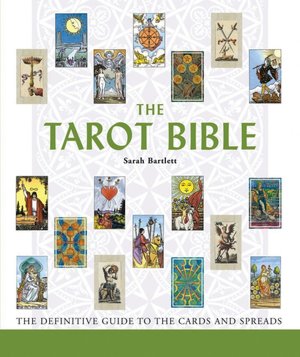 The Tarot Bible: The Definitive Guide to the Cards and Spreads