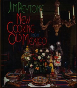 Jim Peyton's New Cooking from Old Mexico