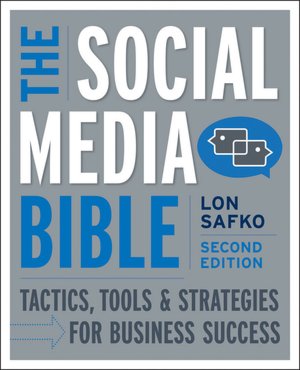 The Social Media Bible: Tactics, Tools, and Strategies for Business Success