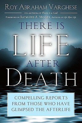 There is Life After Death: Compelling Reports from Those Who Have Glimpsed the Afterlife