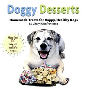Doggy Desserts: Homemade Treats for Happy, Healthy Dogs