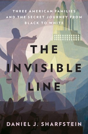 The Invisible Line: Three American Families and the Secret Journey from Black to White