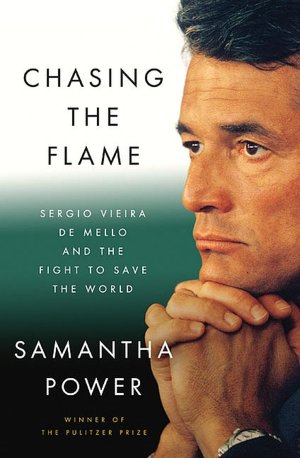 Chasing the Flame: Sergio Vieira de Mello and the Fight to Save the World