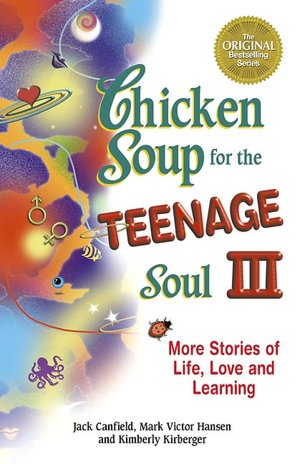Chicken Soup for the Teenage Soul III: More Stories of Life, Love and Learning