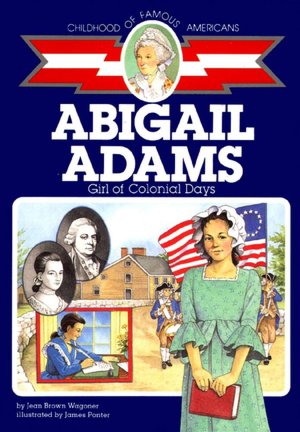 Abigail Adams: Girl of Colonial Days (Childhood of Famous Americans Series)