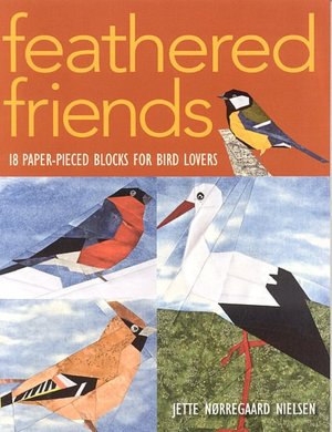 Feathered Friends: 18 Paper-Pieced Blocks for Bird Lovers