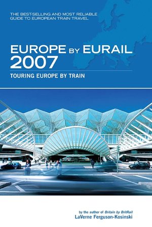 Europe by Eurail 2007: Touring Europe by Train