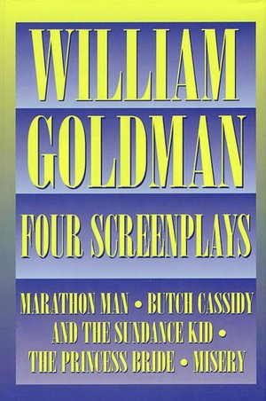 Four Screenplays with Essays: Marathon Man, Butch Cassidy and the Sundance Kid, The Princess Bride, Misery
