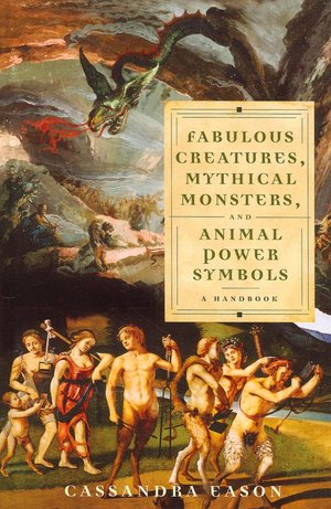 Fabulous Creatures, Mythical Monsters, and Animal Power Symbols: A Handbook