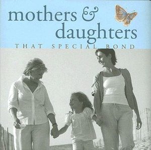 Mothers and Daughters: That Special Bond