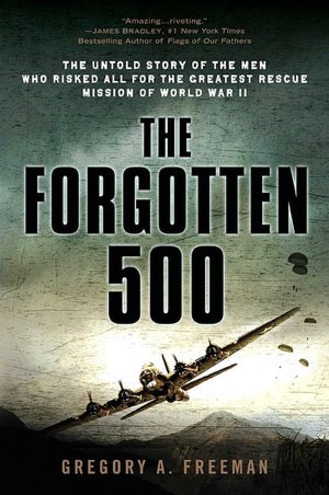 Download pdf format ebooks The Forgotten 500: The Untold Story of the Men Who Risked All for the Greatest Rescue Mission of World War II 9780451224958 in English