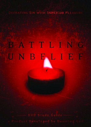 Battling Unbelief: Defeating Sin with Superior Pleasure