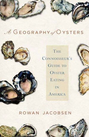 Geography of Oysters: The Connoisseur's Guide to Oyster Eating in America