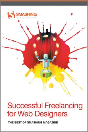 Successful Freelancing for Web Designers: The Best of Smashing Magazine