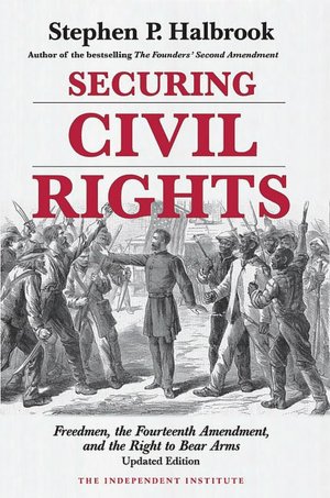 Securing Civil Rights: Freedmen, the Fourteenth Amendement, and the Right to Bear Arms