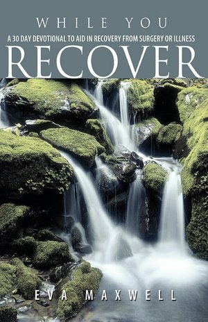 While You Recover: A 30 Day Devotional to Aid in Recovery from Surgery or Illness
