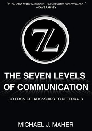 (7L) The Seven Levels of Communication: Go From Relationships to Referrals