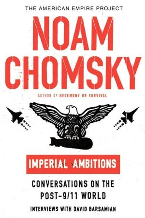 Imperial Ambitions: Conversations with Noam Chomsky on the Post-9/11 World