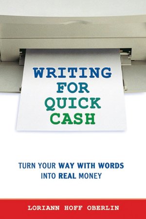 Writing for Quick Cash: Turn Your Way with Words into Real Money