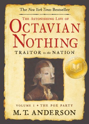 The Astonishing Life of Octavian Nothing, Traitor to the Nation: Volume 1: The Pox Party