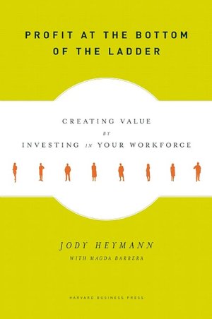 Profit at the Bottom of the Ladder: Creating Value by Investing in Your Workforce