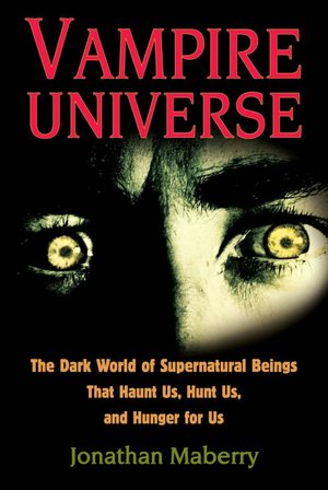 Vampire Universe: The Dark World of Supernatural Beings That Haunt Us, Hunt Us, and Hunger for Us