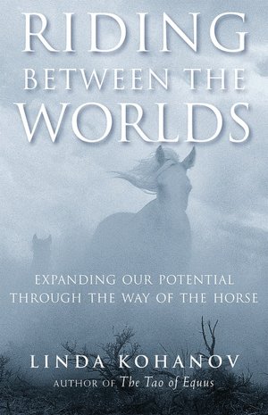 Riding between the Worlds: Expanding Our Potential through the Way of the Horse