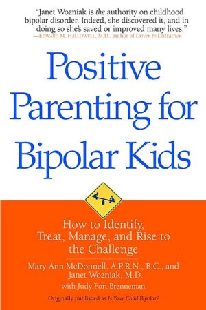 Positive Parenting for Bipolar Kids: How to Identify, Treat, Manage, and Rise to the Challenge