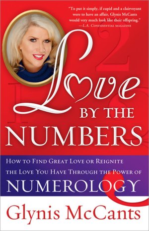 Love by the Numbers: How to Find Great Love or Reignite the Love You Have Through the Power of Numerology