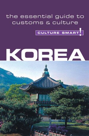 Culture Smart! Korea: A Quick Guide to Customs and Etiquette