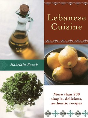 Lebanese Cuisine: More Than 200 Simple, Delicious, Authentic Recipes