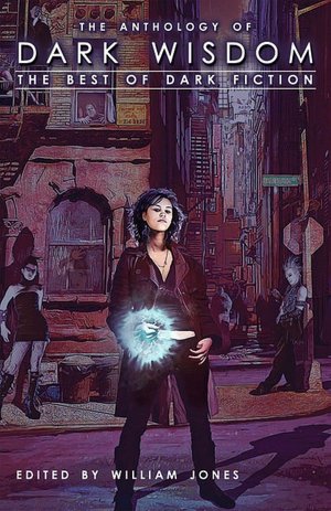 The Anthology of Dark Wisdom: The Best of Dark Fiction