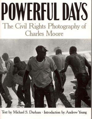Powerful Days: The Civil Rights Photography of Charles Moore
