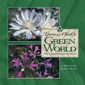 Lewis and Clark's Green World: The Expedition and Its Plants