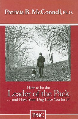 How to Be the Leader of the Pack and Have Your Dog Love You for It!