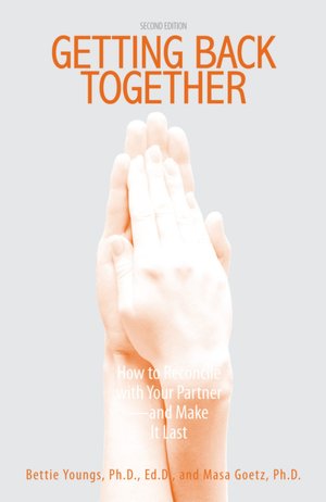 Getting Back Together: How To Reconcile With Your Partner - And Make It Last