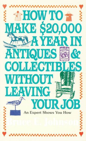 How to Make $20,000 a Year in Antiques and Collectibles without Leaving Your Job