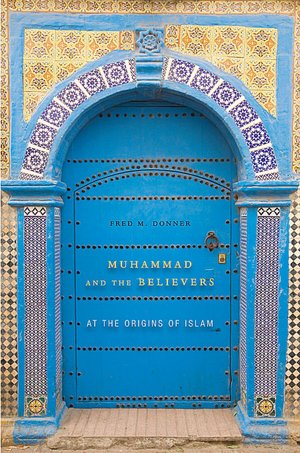 Muhammad and the Believers: At the Origins of Islam