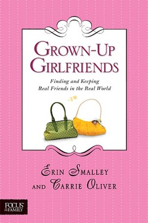 Grown-Up Girlfriends: Finding and Keeping Real Friends in the Real World