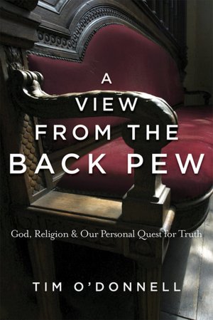 A View from the Back Pew God, Religion & Our Personal Quest for Truth