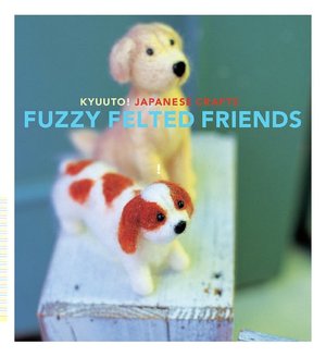 Kyuuto! Japanese Crafts: Fuzzy Felted Friends