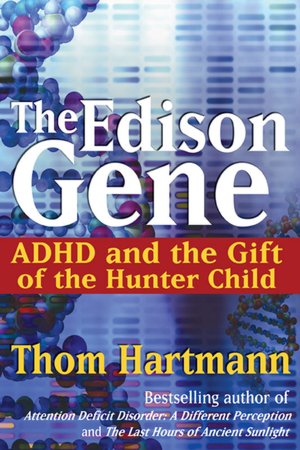 Edison Gene Adhd and the Gift of the Hunter Child