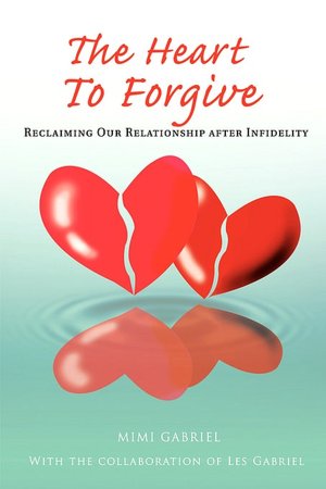 The Heart to Forgive: Reclaiming Our Relationship after Infidelity
