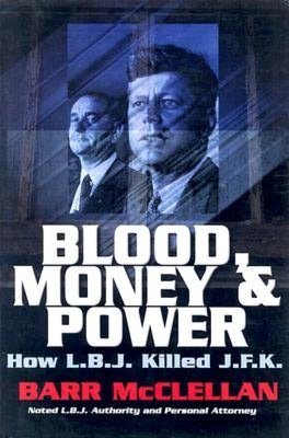 Blood, Money & Power: How L.B.J. Killed J.F.K.