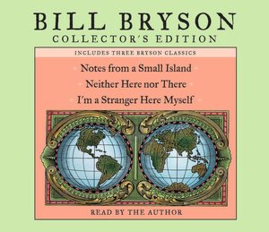 Bill Bryson Collectors' Edition: Notes from a Small Island/Neither Here Nor There/I'm a Stranger Here Myself