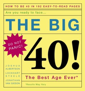 The Big 40!: Are You Ready to Face ... the Best Age Ever*