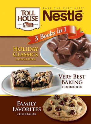 Nestle 3 Books in 1: Holiday Classics, Very Best Baking, Family Favorites