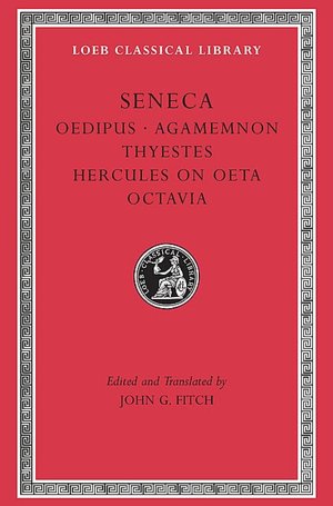 Volume IX, Tragedies II: Oedipus. Agamemnon. Thyestes. Hercules on Oeta. Octavia. (Loeb Classical Library)