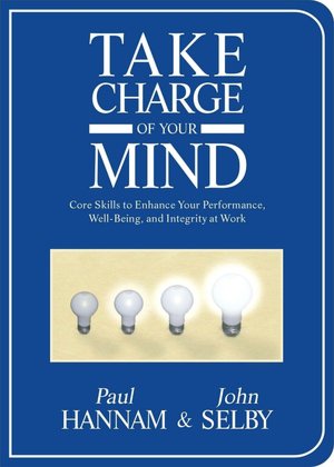 Take Charge of Your Mind: Core Skills to Enhance Your Performance, Well-Being, and Integrity at Work